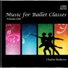 Charles Mathews: Music for Ballet Classes - Volume 1